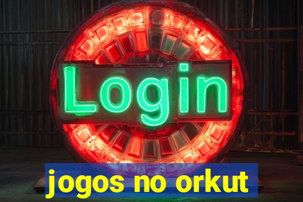 jogos no orkut